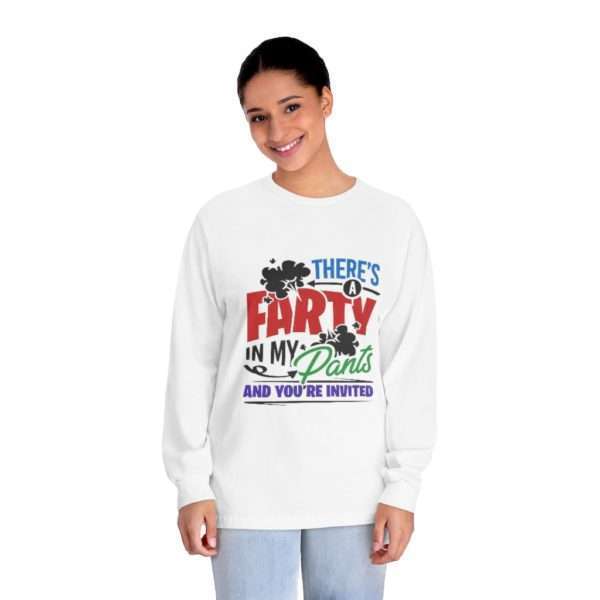 There’s a Farty in My Pants and You’re Invited Unisex Classic Long Sleeve T-Shirt