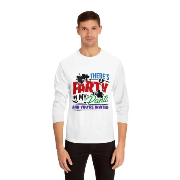 There’s a Farty in My Pants and You’re Invited Unisex Classic Long Sleeve T-Shirt - Image 3