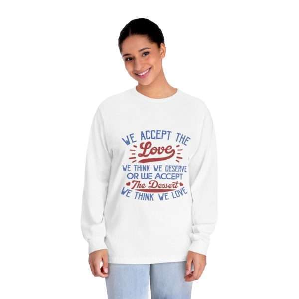 We Accept the Love We Think We Deserve OR We Accept the Dessert We Think We Love Unisex Classic Long Sleeve T-Shirt