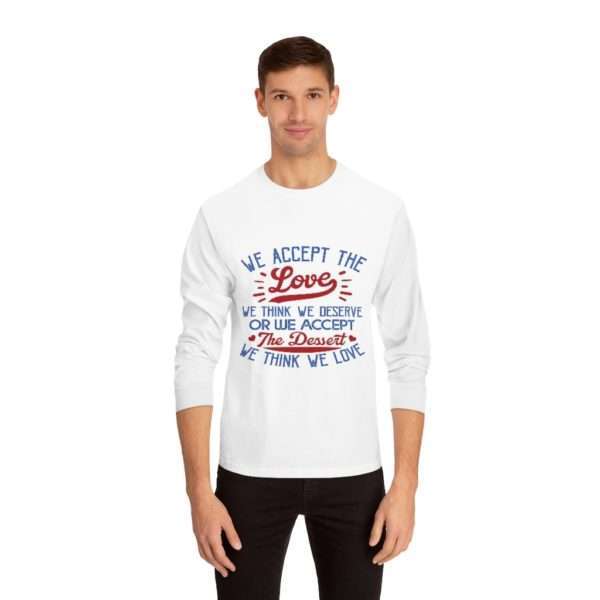 We Accept the Love We Think We Deserve OR We Accept the Dessert We Think We Love Unisex Classic Long Sleeve T-Shirt - Image 3