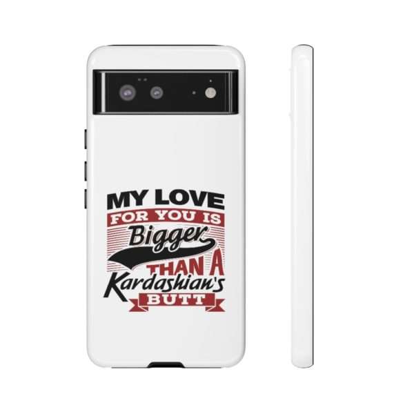 Humorous Tough Cellphone Case - My Love for You Is Bigger than a Kardashian's Butt - Image 3