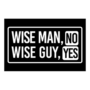 Wise Man, No. Wise Guy, Yes.