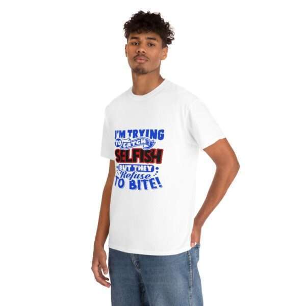 I'm Trying to Catch SELFISH But They Refuse to Bite Unisex Heavy Cotton Tee - Image 5