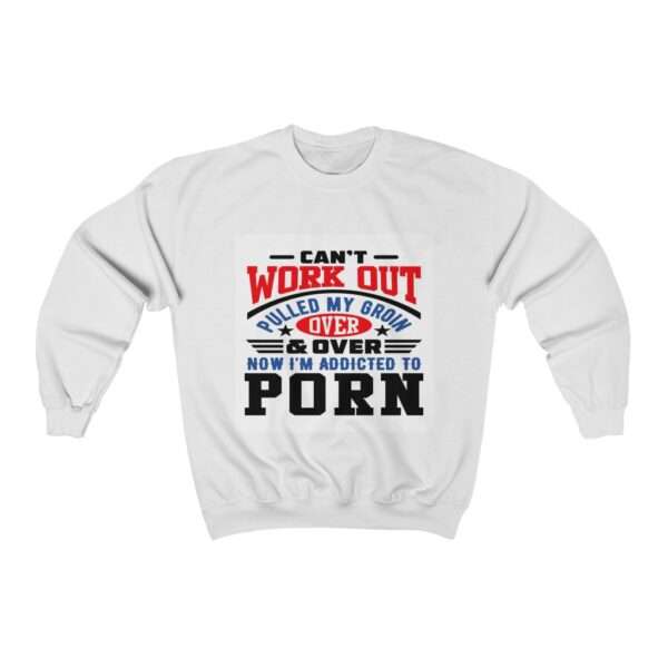 Unisex Heavy Blend™ Crewneck Sweatshirt - Can't Work Out. Pulled My Groin. Over & Over. Now I'm Addicted to Porn.