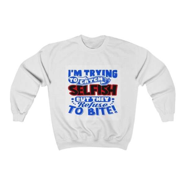 I'm Trying to Catch SELFISH But They Refuse to Bite Unisex Heavy Blend™ Crewneck Sweatshirt