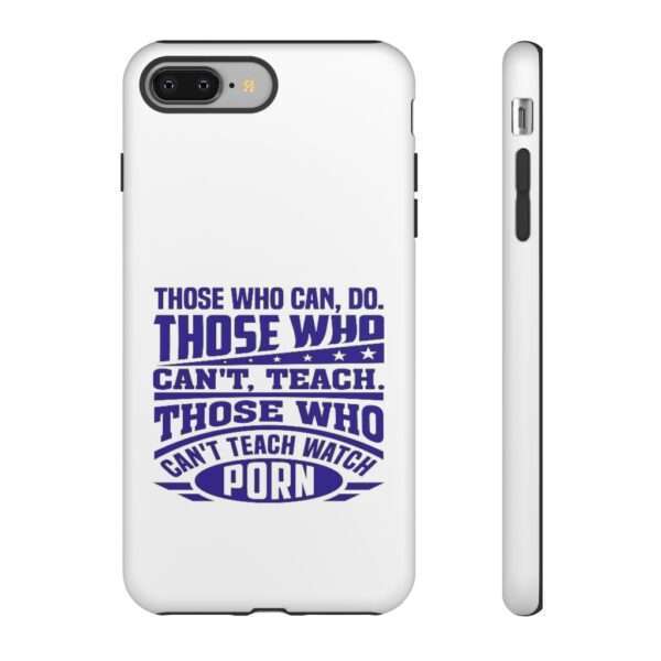 Cellphone Tough Cases - Those Who Can, Do. Those Who Can't, Teach. Those Who Can't Teach Watch Porn. - Image 82