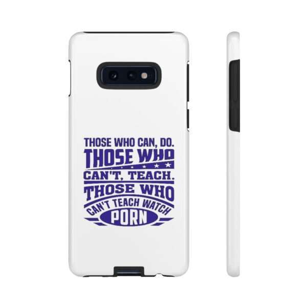 Cellphone Tough Cases - Those Who Can, Do. Those Who Can't, Teach. Those Who Can't Teach Watch Porn. - Image 9