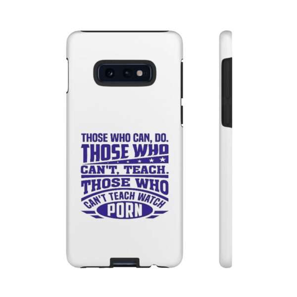 Cellphone Tough Cases - Those Who Can, Do. Those Who Can't, Teach. Those Who Can't Teach Watch Porn. - Image 10