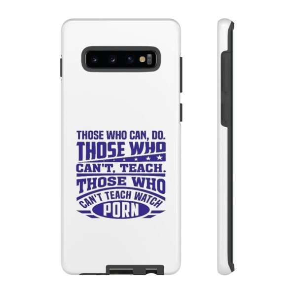 Cellphone Tough Cases - Those Who Can, Do. Those Who Can't, Teach. Those Who Can't Teach Watch Porn. - Image 11