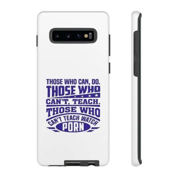 Cellphone Tough Cases - Those Who Can, Do. Those Who Can't, Teach. Those Who Can't Teach Watch Porn. - Image 12