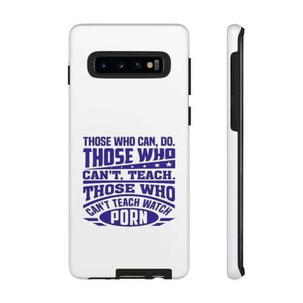 Cellphone Tough Cases - Those Who Can, Do. Those Who Can't, Teach. Those Who Can't Teach Watch Porn. - Image 8