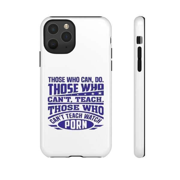 Cellphone Tough Cases - Those Who Can, Do. Those Who Can't, Teach. Those Who Can't Teach Watch Porn. - Image 37