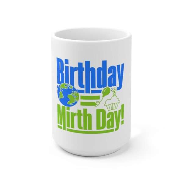 Ceramic Mug 15oz - Birthday = Mirthday