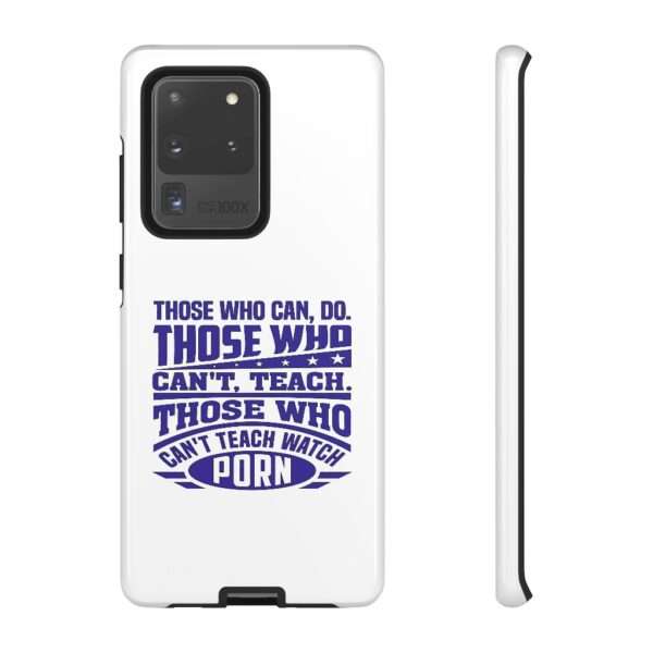 Cellphone Tough Cases - Those Who Can, Do. Those Who Can't, Teach. Those Who Can't Teach Watch Porn. - Image 61