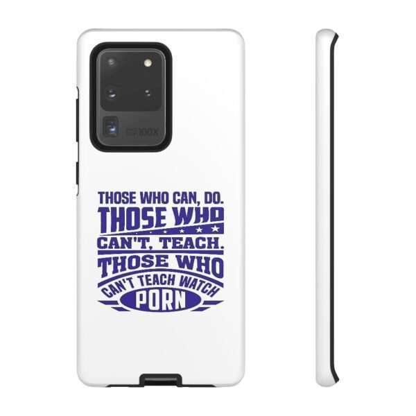 Cellphone Tough Cases - Those Who Can, Do. Those Who Can't, Teach. Those Who Can't Teach Watch Porn. - Image 62