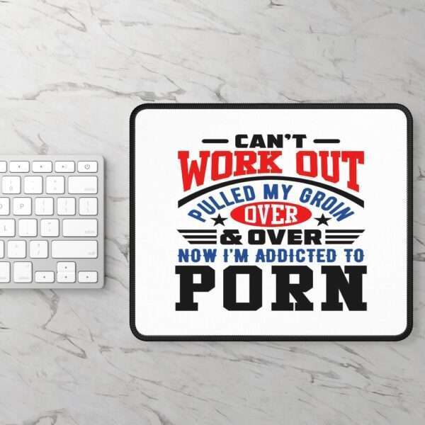 Gaming Mouse Pad - Can't Work Out. Pulled My Groin. Over & Over. Now I'm Addicted to Porn.