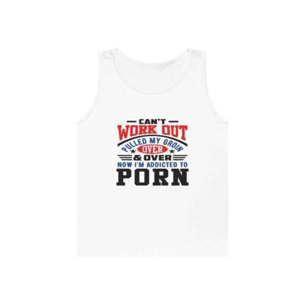 Unisex Heavy Cotton Tank Top - Can't Work Out. Pulled My Groin. Over & Over. Now I'm Addicted to Porn. - Image 2