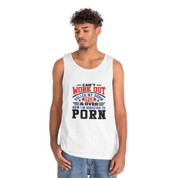 Unisex Heavy Cotton Tank Top - Can't Work Out. Pulled My Groin. Over & Over. Now I'm Addicted to Porn.