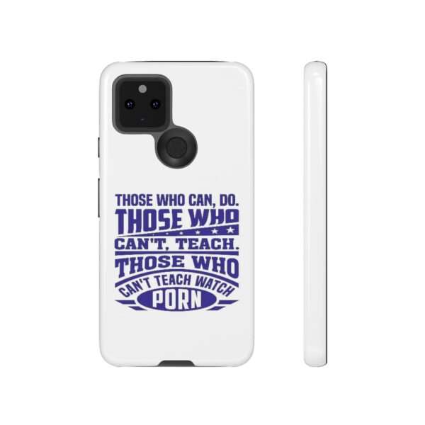 Cellphone Tough Cases - Those Who Can, Do. Those Who Can't, Teach. Those Who Can't Teach Watch Porn. - Image 83