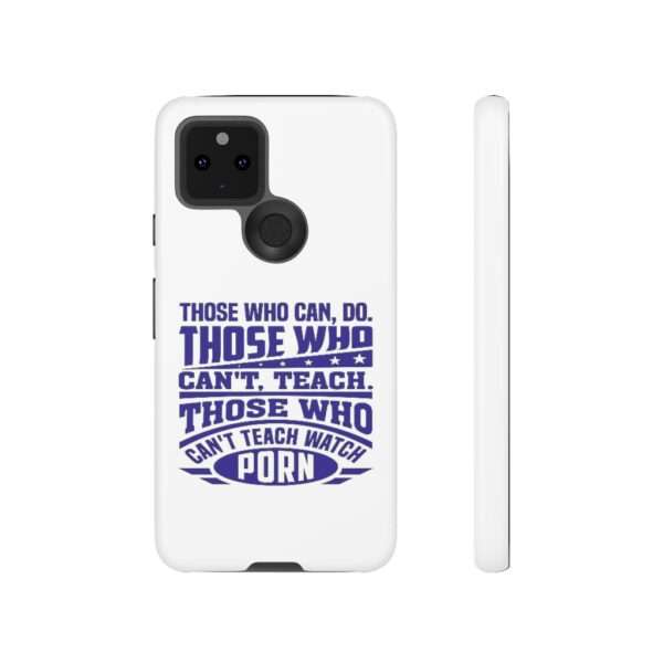 Cellphone Tough Cases - Those Who Can, Do. Those Who Can't, Teach. Those Who Can't Teach Watch Porn. - Image 85