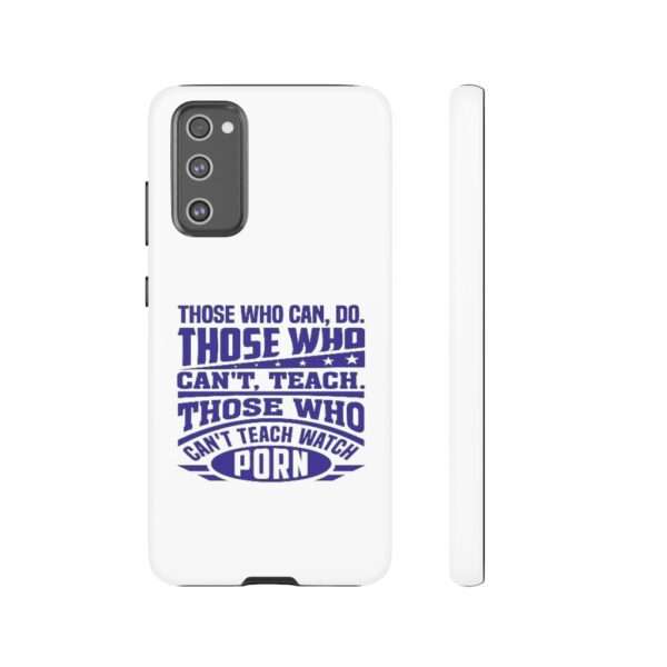 Cellphone Tough Cases - Those Who Can, Do. Those Who Can't, Teach. Those Who Can't Teach Watch Porn. - Image 89