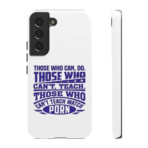 Cellphone Tough Cases - Those Who Can, Do. Those Who Can't, Teach. Those Who Can't Teach Watch Porn. - Image 55