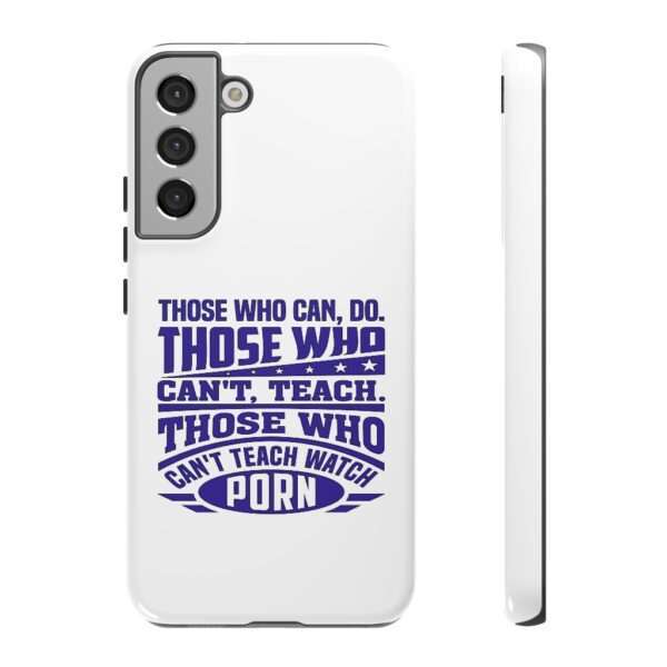 Cellphone Tough Cases - Those Who Can, Do. Those Who Can't, Teach. Those Who Can't Teach Watch Porn. - Image 63