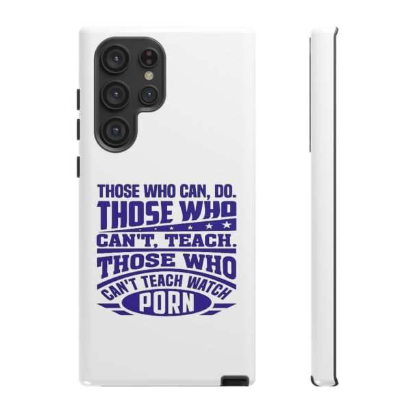 Cellphone Tough Cases - Those Who Can, Do. Those Who Can't, Teach. Those Who Can't Teach Watch Porn. - Image 77