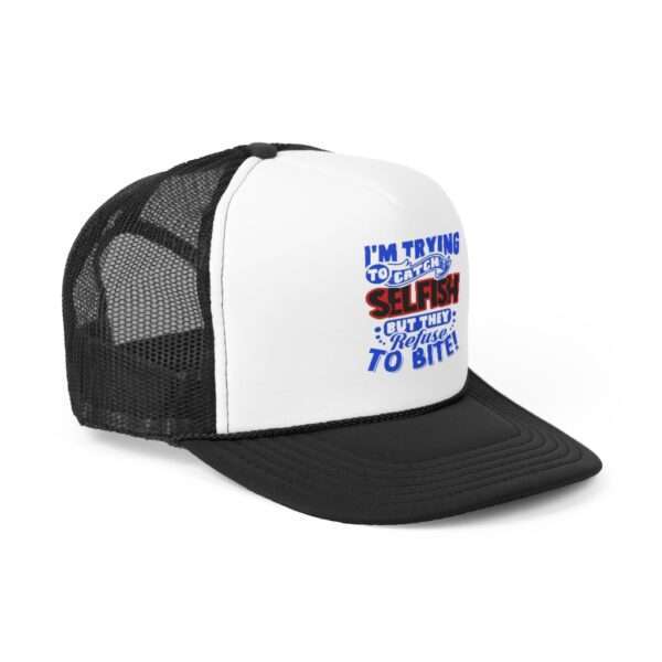 I'm Trying to Catch SELFISH But They Refuse to Bite Trucker Caps - Image 7