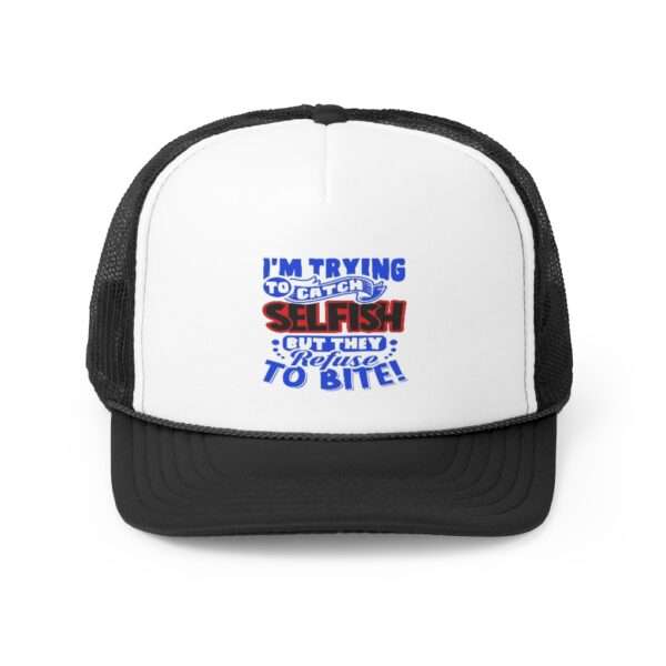 I'm Trying to Catch SELFISH But They Refuse to Bite Trucker Caps - Image 6