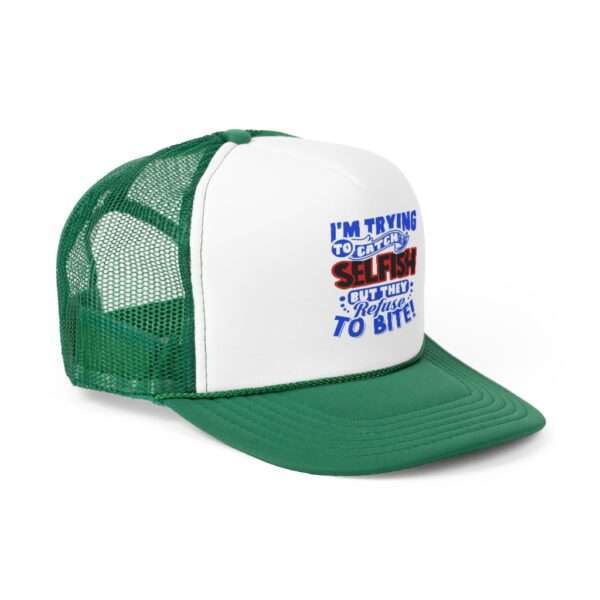 I'm Trying to Catch SELFISH But They Refuse to Bite Trucker Caps - Image 12