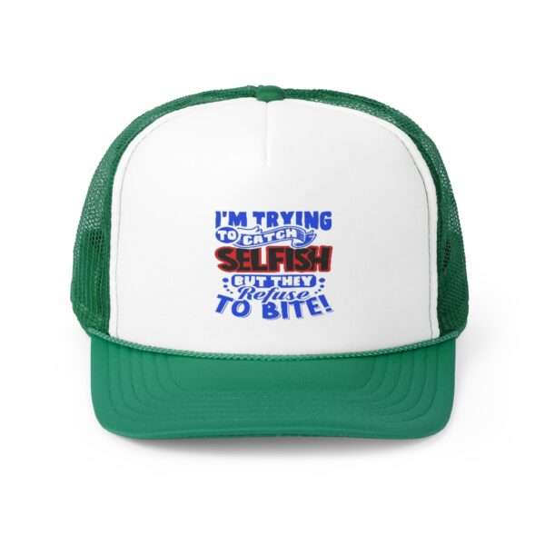 I'm Trying to Catch SELFISH But They Refuse to Bite Trucker Caps - Image 11