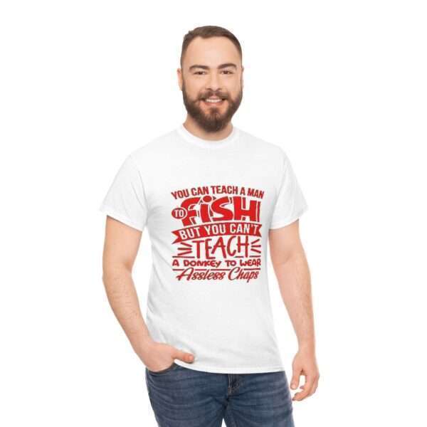 Unisex Heavy Cotton Tee - You Can Teach a Man to Fish But You Can’t Teach a Donkey to Wear Assless Chaps