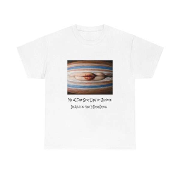 Unisex Heavy Cotton Tee - My AI Put Sexy Lips on Jupiter. I’m Afraid to Have It Draw Uranus. - Image 2