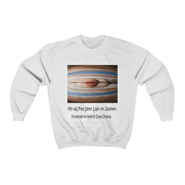 Unisex Heavy Blend™ Crewneck Sweatshirt - My AI Put Sexy Lips on Jupiter. I’m Afraid to Have It Draw Uranus.