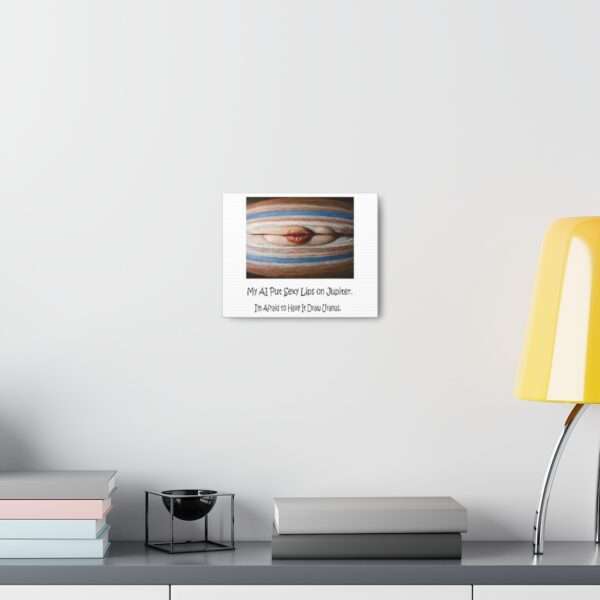 Funny Canvas Art Print Gallery Wrap - My AI Put Sexy Lips on Jupiter. I’m Afraid to Have It Draw Uranus. - Image 9