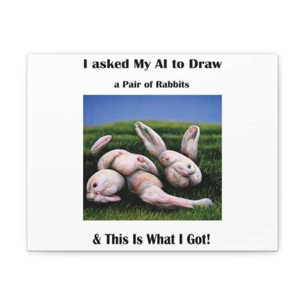 Funny Canvas Art Print Gallery Wrap - I Asked My AI to Draw a Pair of Rabbits & This Is What I Got! - Image 26