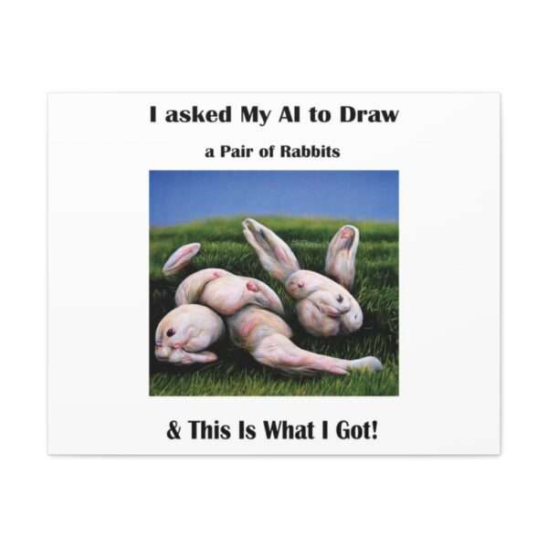 Funny Canvas Art Print Gallery Wrap - I Asked My AI to Draw a Pair of Rabbits & This Is What I Got! - Image 41