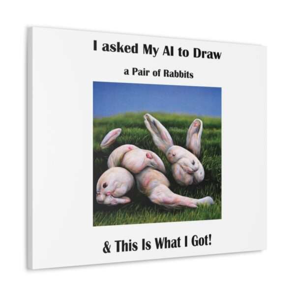 Funny Canvas Art Print Gallery Wrap - I Asked My AI to Draw a Pair of Rabbits & This Is What I Got! - Image 42