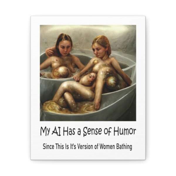 Funny Canvas Art Print Gallery Wrap - My AI Has a Sense of Humor Since This Is It's Version of Women Bathing - Image 6