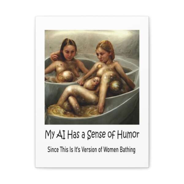 Funny Canvas Art Print Gallery Wrap - My AI Has a Sense of Humor Since This Is It's Version of Women Bathing - Image 16