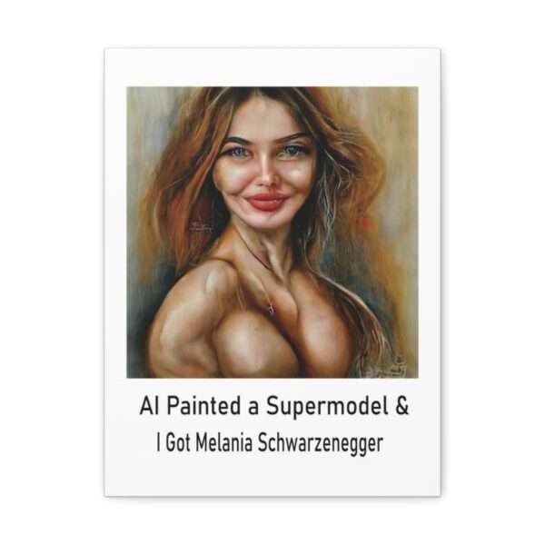 Funny Canvas Art Print Gallery Wrap - AI Painted a Supermodel & I Got Melania Schwarzenegger - Image 16