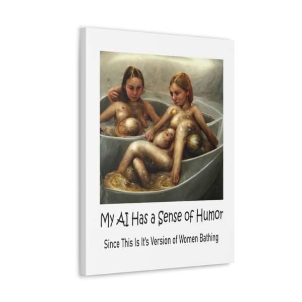 Funny Canvas Art Print Gallery Wrap - My AI Has a Sense of Humor Since This Is It's Version of Women Bathing - Image 3