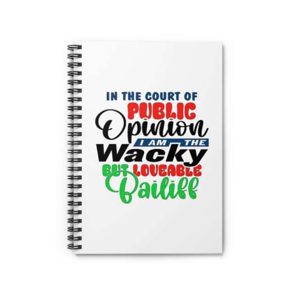 Spiral Notebook - Ruled Line - In the Court of Public Opinion, I Am the Wacky, But Loveable Bailiff - Image 2