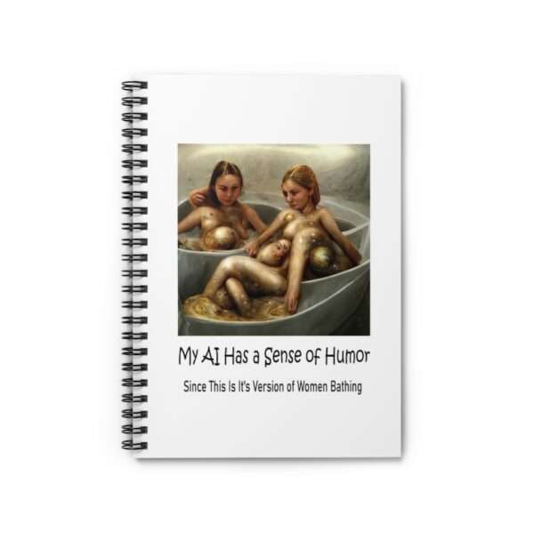 Spiral Notebook - Ruled Line - My AI Has a Sense of Humor Since This Is It's Version of Women Bathing - Image 2