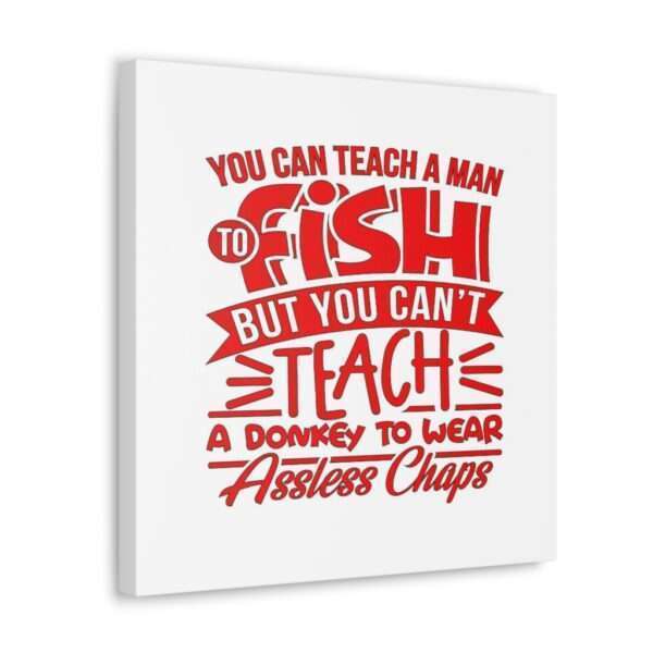 Canvas Gallery Wraps - You Can Teach a Man to Fish But You Can’t Teach a Donkey to Wear Assless Chaps - Image 12