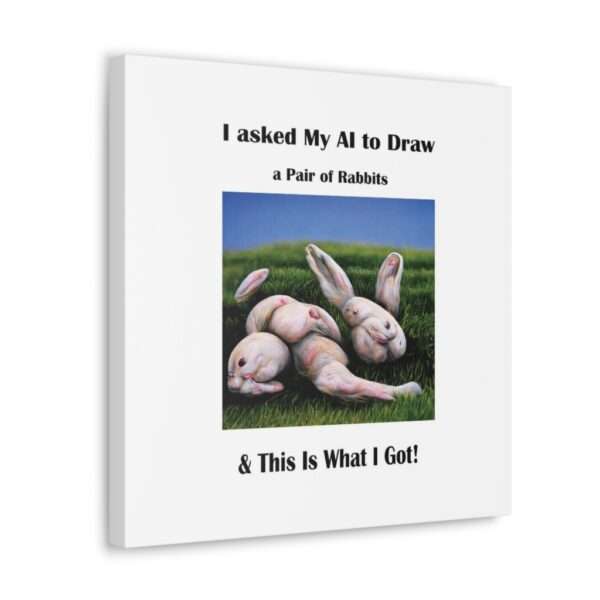 Funny Canvas Art Print Gallery Wrap - I Asked My AI to Draw a Pair of Rabbits & This Is What I Got! - Image 22