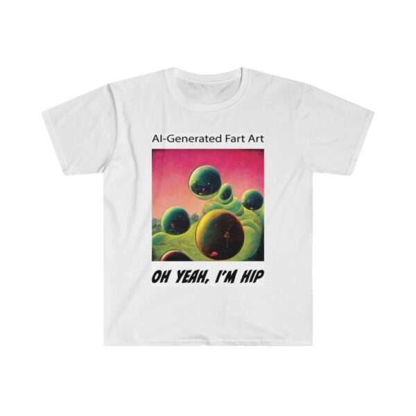 Unisex Softstyle T-Shirt - AI-Generated Fart Art. Oh Yeah, I’m Hip