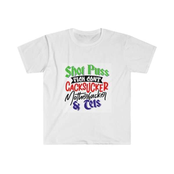 Unisex Softstyle T-Shirt - Shot Puss Fick Cont Cacksucker Motherfacker & Tets