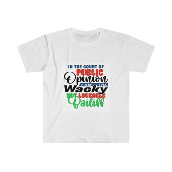 Unisex Softstyle T-Shirt - In the Court of Public Opinion, I Am the Wacky, But Loveable Bailiff